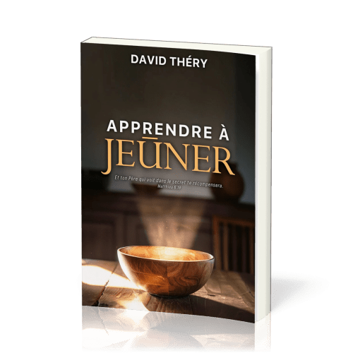 Apprendre à jeûner - Et ton Père qui voit dans le secret te récompensera