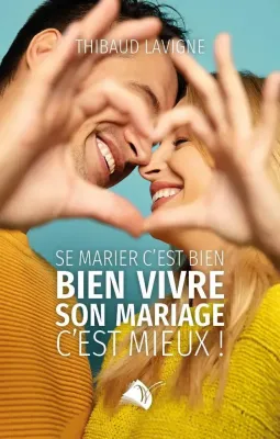 Se marier c’est bien, bien vivre son mariage c’est mieux !