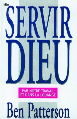 Servir Dieu par notre travail et dans la louange