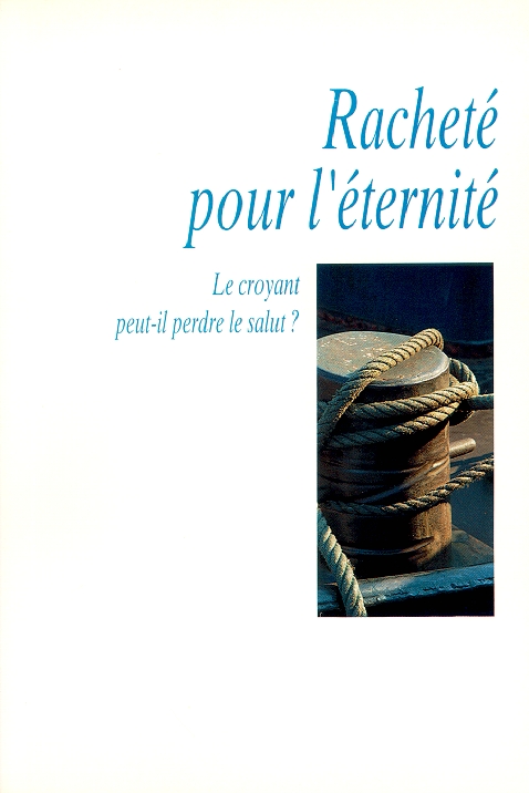 Racheté pour l'éternité - Le croyant peut-il perdre le salut?