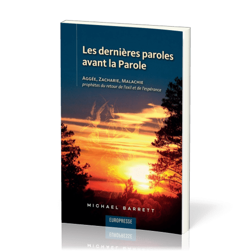 Dernières Paroles avant la Parole (Les) - Aggée, Zacharie, Malachie prophètes du retour de l'exil...