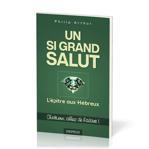 Un si grand salut : L'épître aux Hébreux - Chrétiens, allez de l’avant !