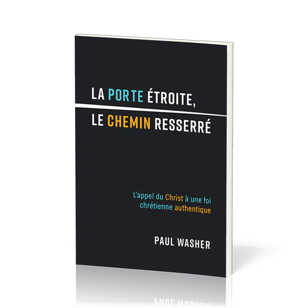 Porte étroite, le chemin resserré (La) - L'appel du Christ à une foi chrétienne authentique