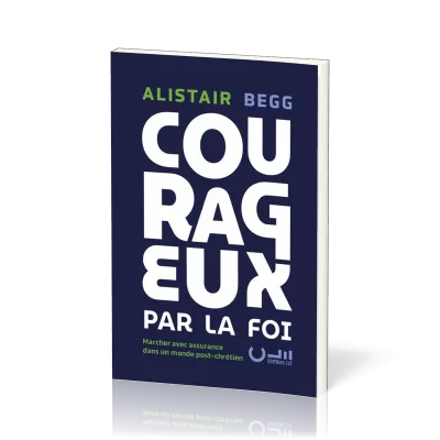 Courageux par la foi - Marcher avec assurance dans un monde post-chrétien