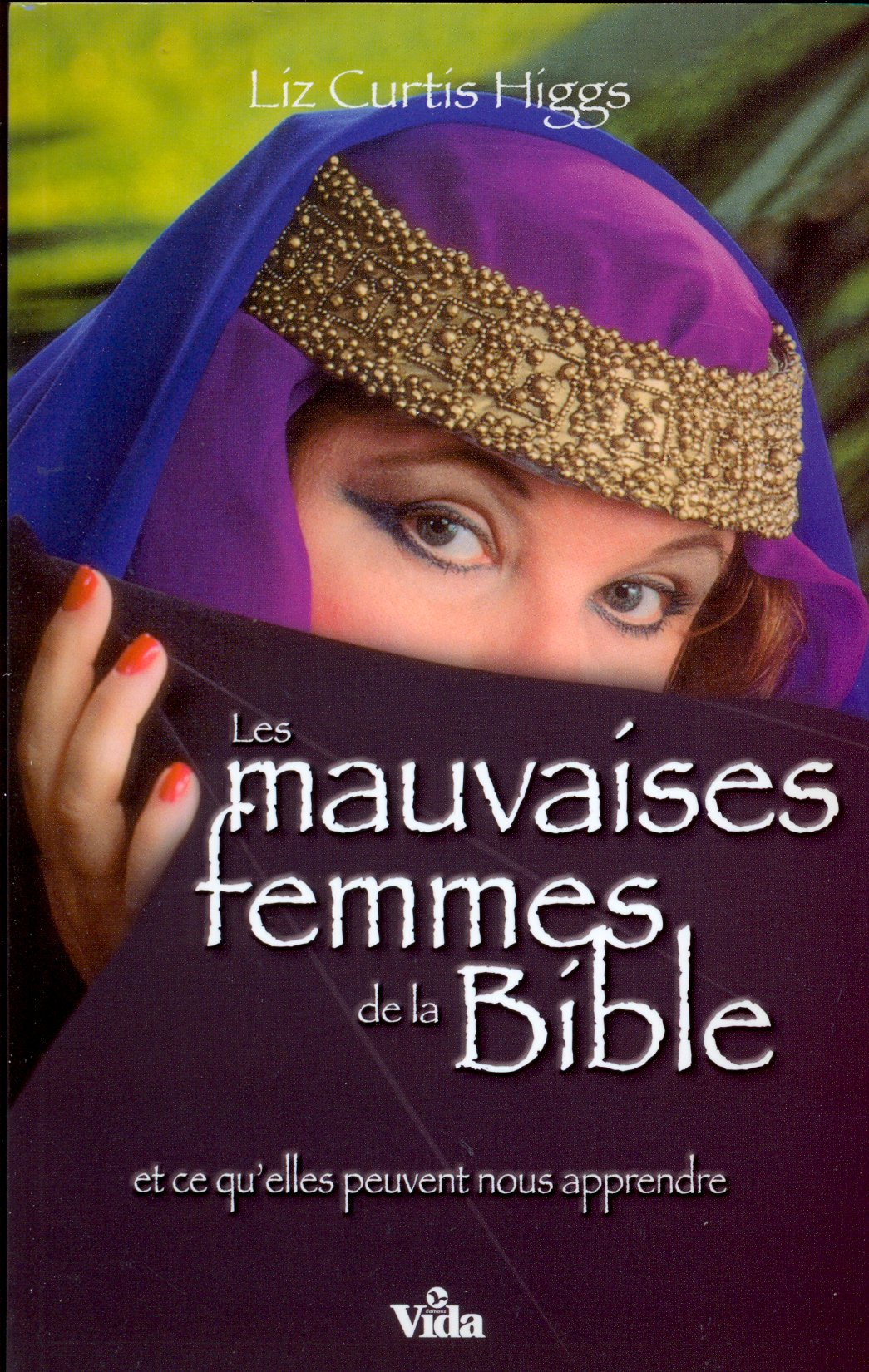 Mauvaises femmes de la Bible (Les) - Et ce qu'elles peuvent nous apprendre