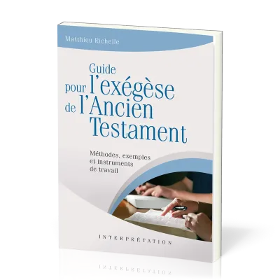 Guide pour l'exégèse de l'Ancien Testament - Méthodes, exemples et instruments de travail...