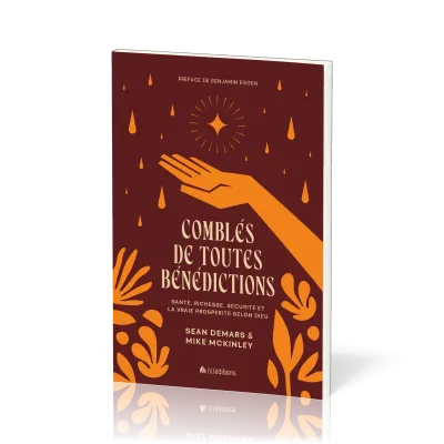 Comblés de toutes bénédictions - Santé, richesse, sécurité et la vraie prospérité selon Dieu
