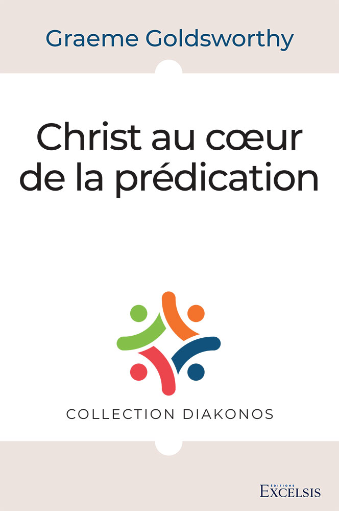 Christ au cœur de la prédication - [collection Diakonos]