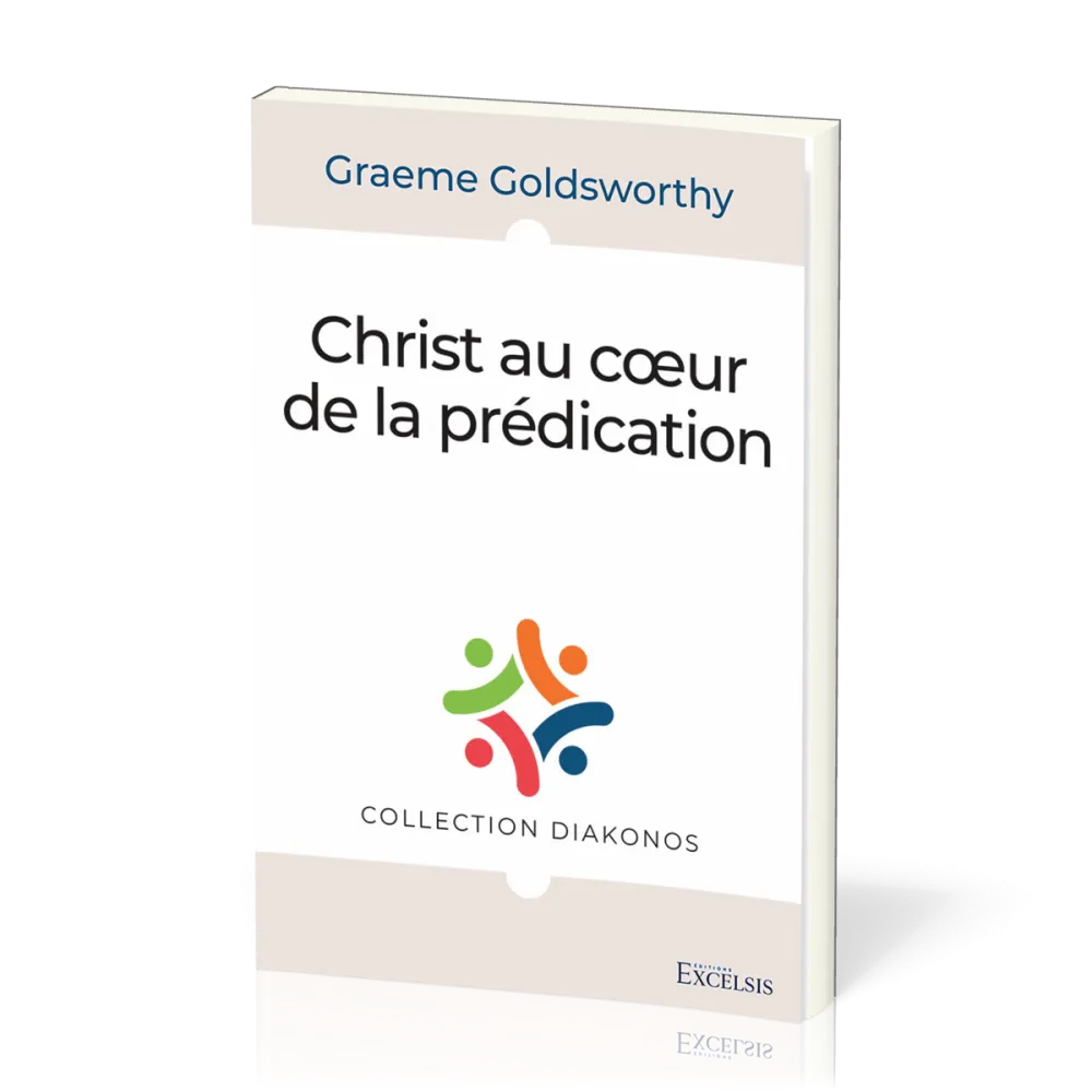 Christ au cœur de la prédication - [collection Diakonos]