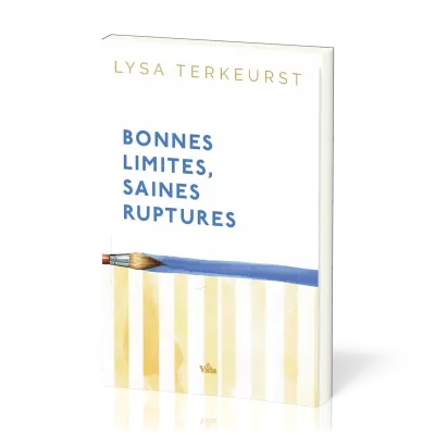 Bonnes limites, saines ruptures - Aimer les autres, préserver le meilleur de soi