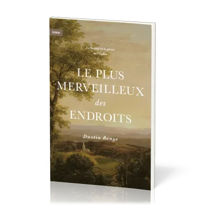 Plus merveilleux des endroits (Le) - La beauté et la gloire de l'Eglise