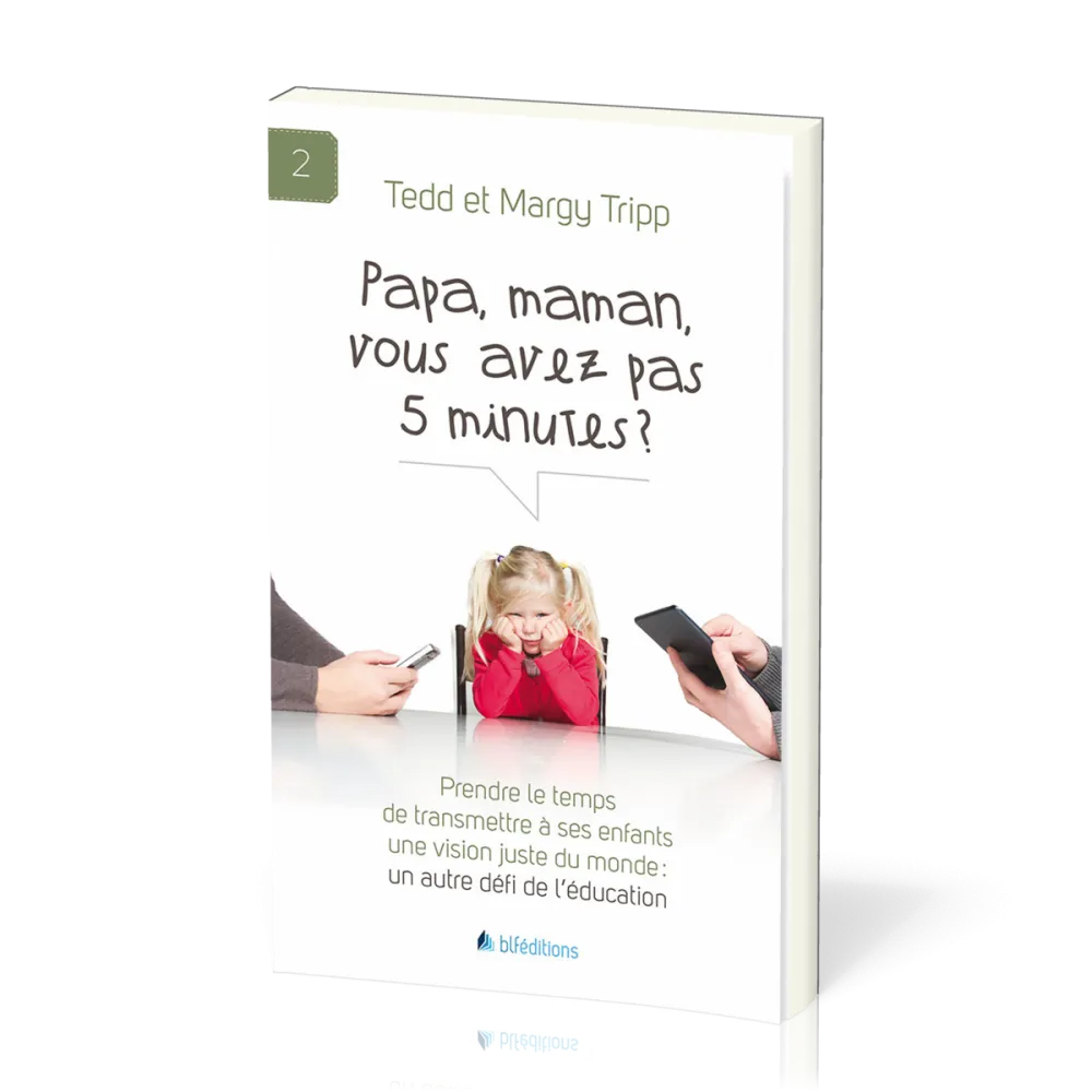 Papa, maman, vous avez pas 5 minutes? - Prendre le temps de transmettre à ses enfants une vision...
