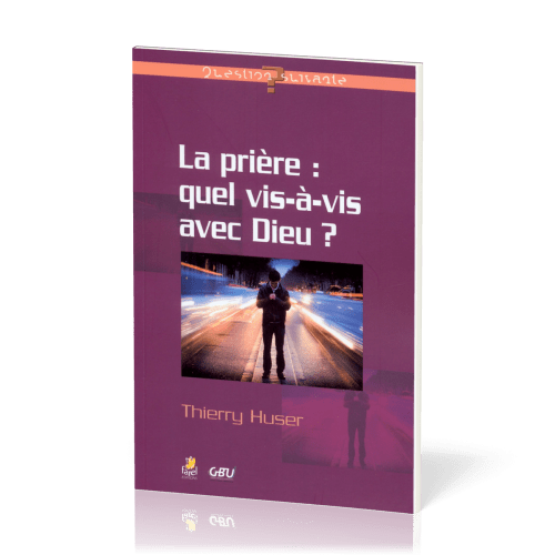 Prière: quel vis-à-vis avec Dieu? (La)