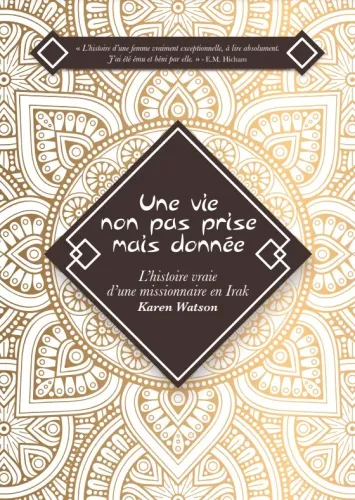 Une vie non pas prise mais donnée - L’histoire vraie d’une missionnaire en Irak