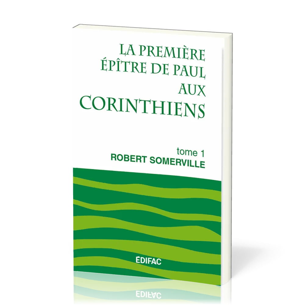 Première Épître de Paul aux Corinthiens, tome 1 (La) - [CEB NT 07] Commentaire Évangélique de la...