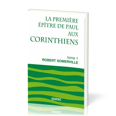 Première Épître de Paul aux Corinthiens, tome 1 (La) - [CEB NT 07] Commentaire Évangélique de la...