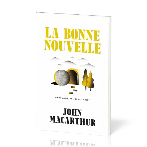 Bonne Nouvelle (La) - L’Évangile de Jésus-Christ