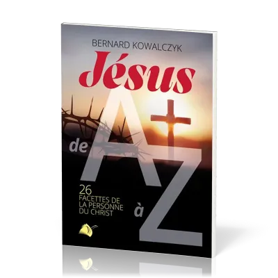 Jésus de A à Z - 26 facettes de la personne du Christ