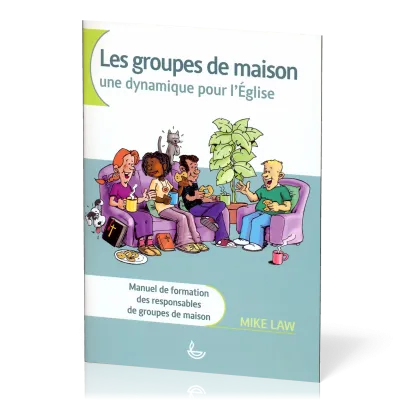 Groupes de maison - Une dynamique pour l'Église (Les) - Manuel de formation des responsables de...