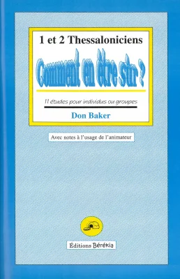 Comment en être sur? 1 et 2 Thessaloniciens - 11 études pour individus ou groupes