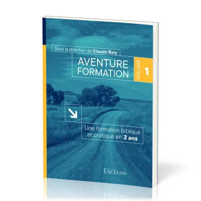 Aventure formation, volume 1 - Une formation biblique et pratique en 3 ans