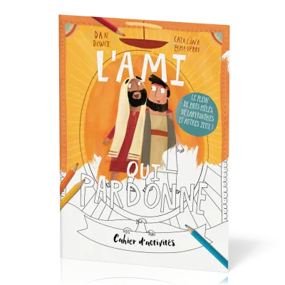 Ami qui pardonne (L') - Cahier d'activités