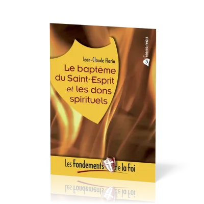 Baptême du Saint-Esprit et les dons spirituels (Le) - [Collection Les Fondements de la foi No 03]