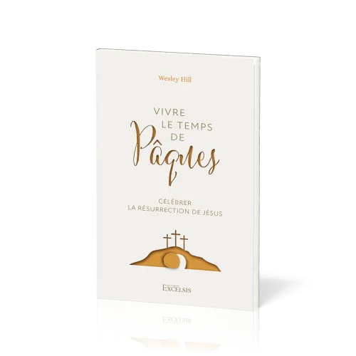 Vivre le temps de Pâques - Célébrer la résurrection de Jésus