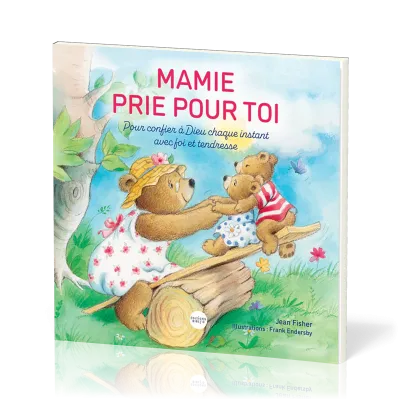 Mamie prie pour toi - Pour confier à Dieu chaque instant avec foi et tendresse