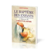 Baptême des enfants à l'épreuve de la Bible et de l'histoire (Le)