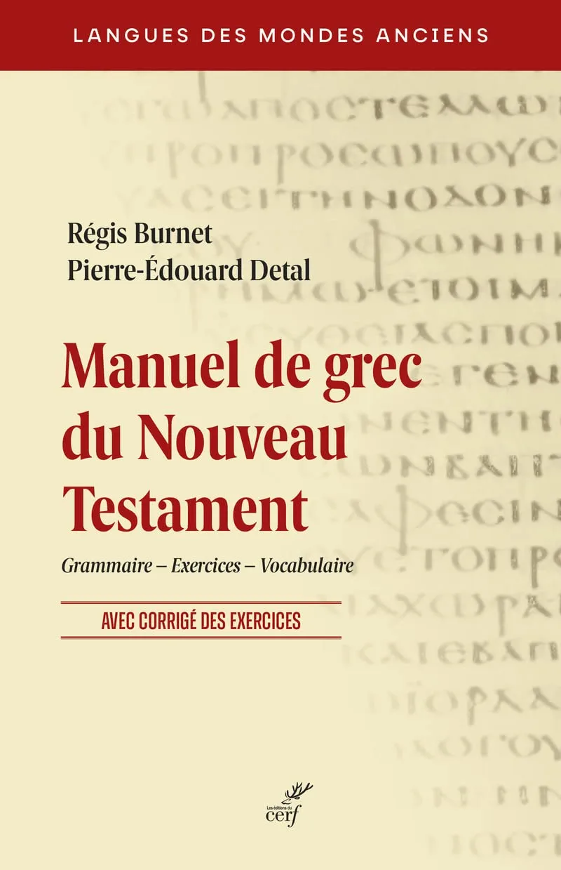 Manuel de grec du Nouveau Testament - Grammaire – Exercices – Vocabulaire. Avec corrigé des...