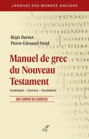 Manuel de grec du Nouveau Testament - Grammaire – Exercices – Vocabulaire. Avec corrigé des...