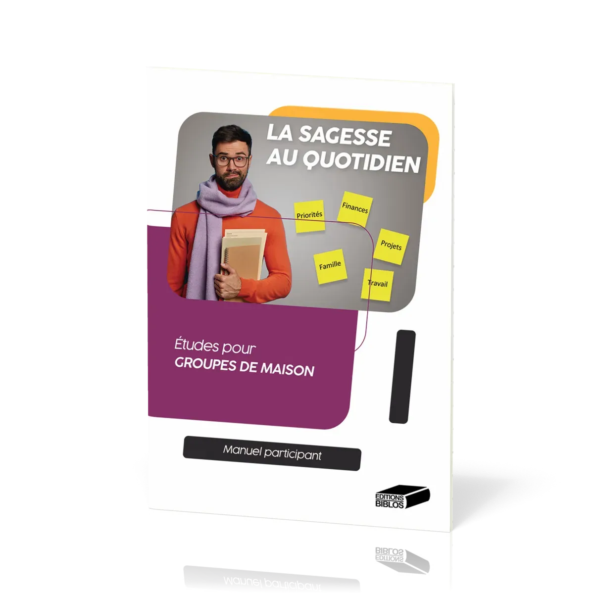 Sagesse au quotidien. Manuel participant (La) - Études pour groupes de maison