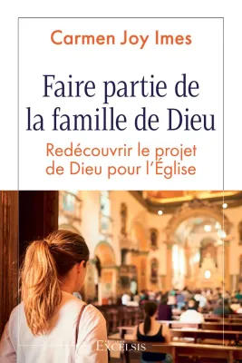 Faire partie de la famille de Dieu - Redécouvrir le projet de Dieu pour l’Église