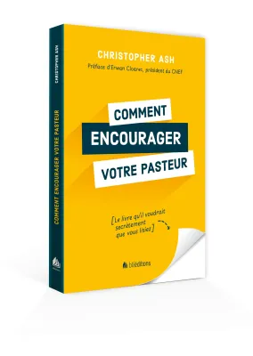 Comment encourager votre pasteur - Le livre qu’il voudrait secrètement que vous lisiez