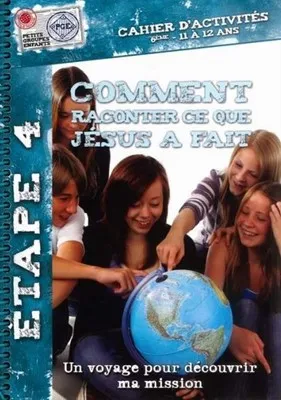 Comment raconter ce que Jésus a fait, cahier d'activités  - Étape 4 un voyage pour découvrir ma...