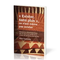 « Exister, sans plus », ce n’est même pas exister - Recherche ethnolinguistique sur la vision du...