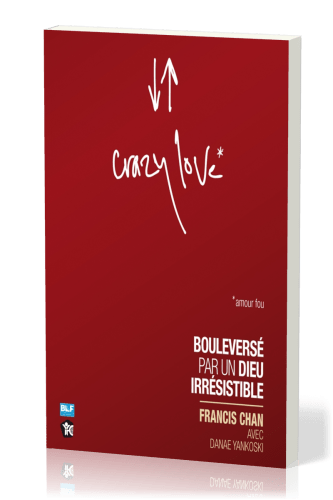 Crazy love - Bouleversé par un Dieu irrésistible