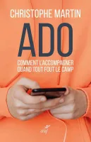 Ado - Comment l’accompagner quand tout fout le camp