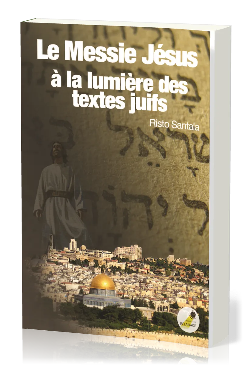 Messie Jésus à la lumière des textes juifs (Le)