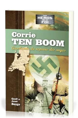 Corrie Ten Boom : Gardienne du repaire des anges - [collection Les Héros de la foi]