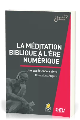Méditation biblique à l'heure du numérique (La) - Une expérience à vivre [série Question Suivante]