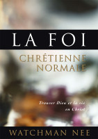 Foi chrétienne normale (La) - Trouver Dieu et la vie en Christ