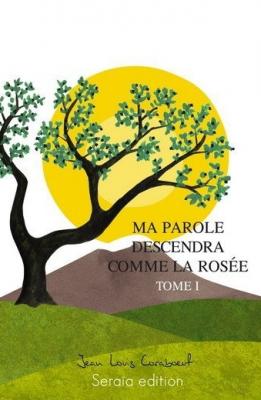 Ma parole descendra comme la rosée - Tome 1