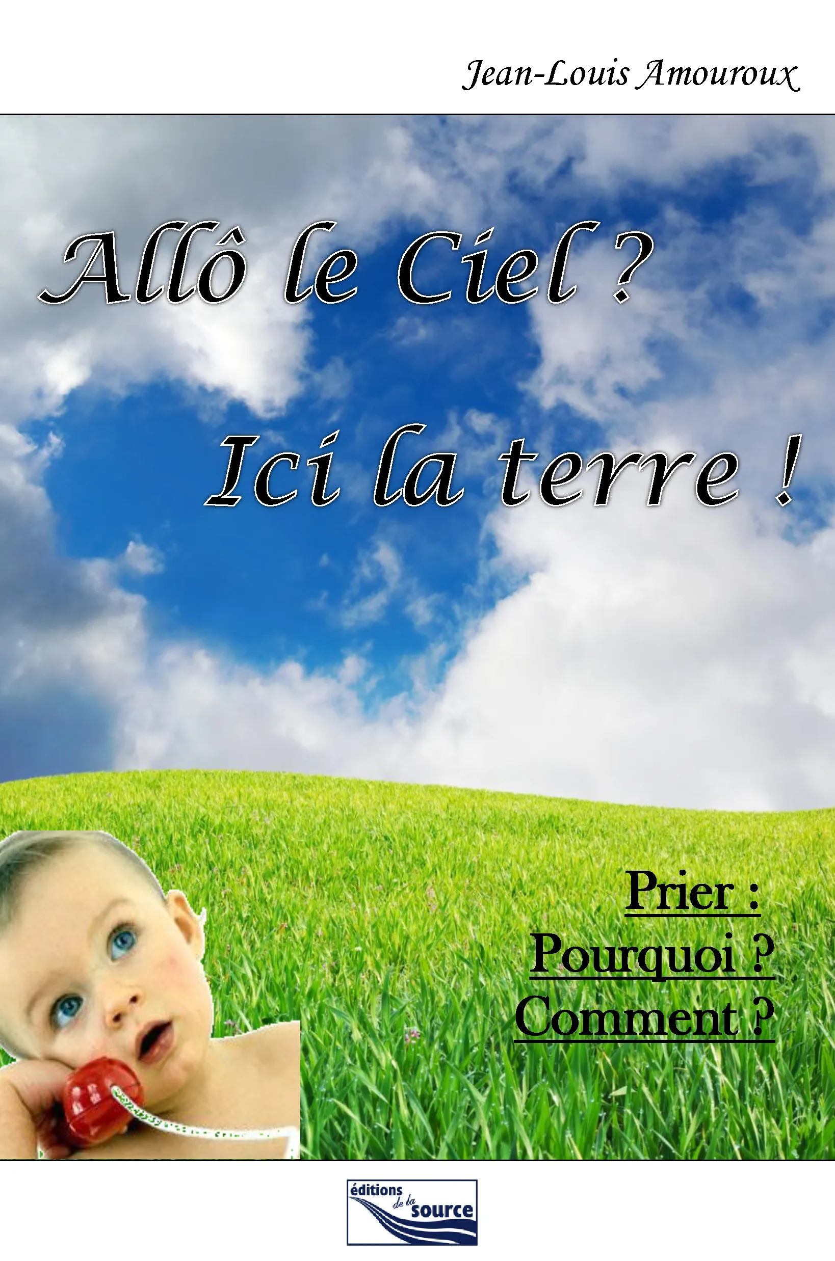 Allo le ciel? ici la terre! - Prier: pourquoi? comment?
