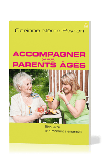 Accompagner ses parents âgés - Bien vivre ces moments ensemble