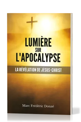 Lumière sur l'Apocalypse - La révélation de Jésus-Christ