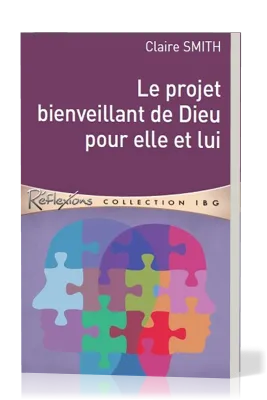 Projet bienveillant de Dieu pour elle et lui (Le) - [Réflexions - collection IBG]
