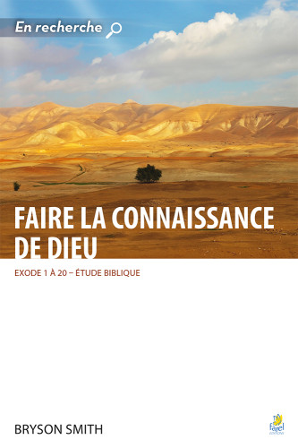 Faire la connaissance de Dieu - Exode 1 à 20 [collection En recherche]