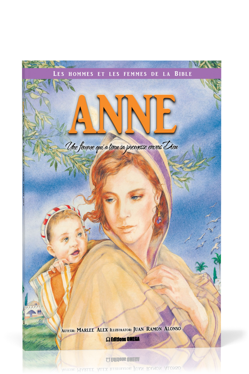 Anne: une femme qui a tenu sa promesse envers Dieu - Collection: Les hommes et les femmes de la...